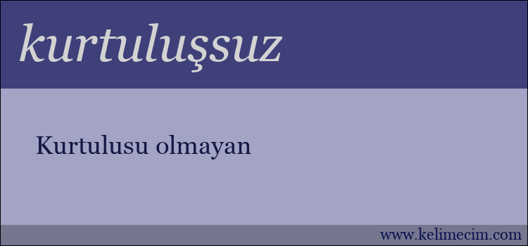 kurtuluşsuz kelimesinin anlamı ne demek?