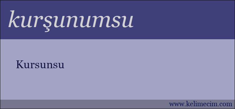 kurşunumsu kelimesinin anlamı ne demek?