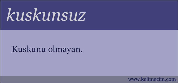 kuskunsuz kelimesinin anlamı ne demek?