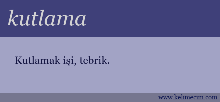 kutlama kelimesinin anlamı ne demek?