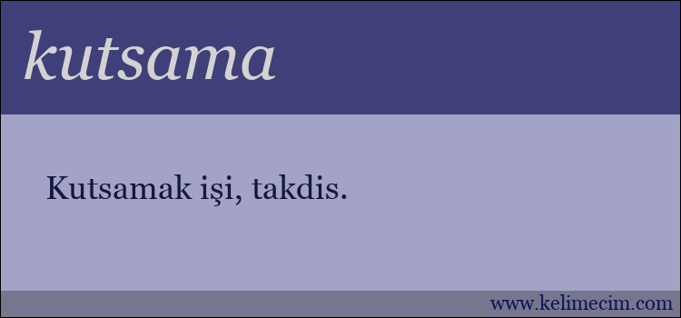 kutsama kelimesinin anlamı ne demek?