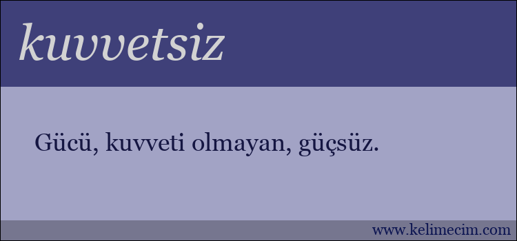 kuvvetsiz kelimesinin anlamı ne demek?