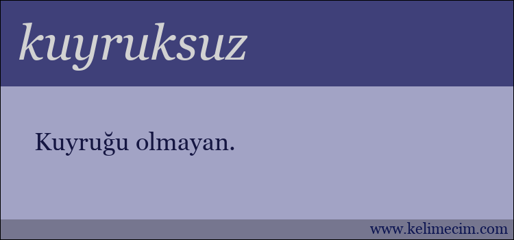 kuyruksuz kelimesinin anlamı ne demek?