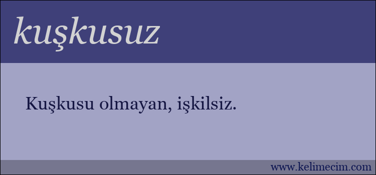 kuşkusuz kelimesinin anlamı ne demek?