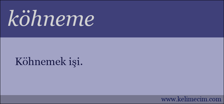 köhneme kelimesinin anlamı ne demek?