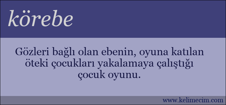 körebe kelimesinin anlamı ne demek?