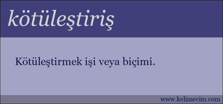 kötüleştiriş kelimesinin anlamı ne demek?