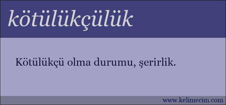 kötülükçülük kelimesinin anlamı ne demek?