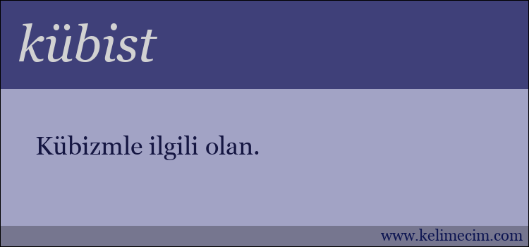 kübist kelimesinin anlamı ne demek?