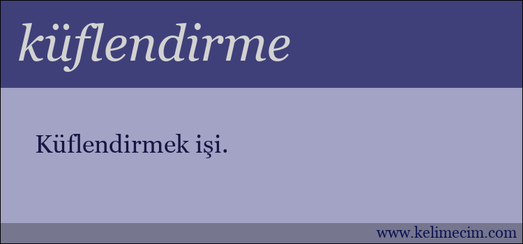 küflendirme kelimesinin anlamı ne demek?