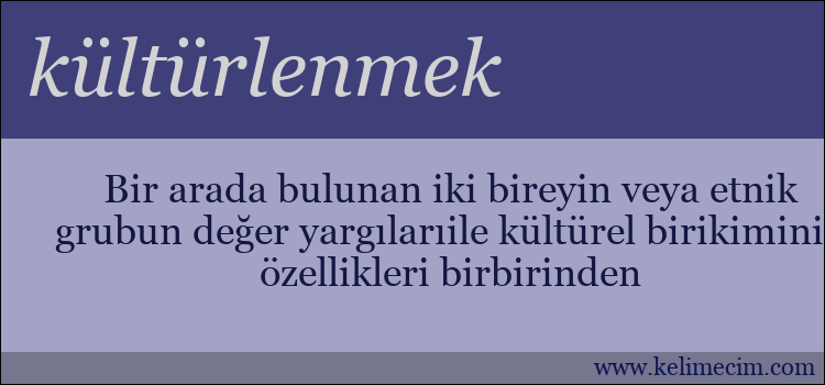 kültürlenmek kelimesinin anlamı ne demek?