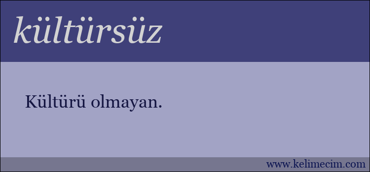 kültürsüz kelimesinin anlamı ne demek?