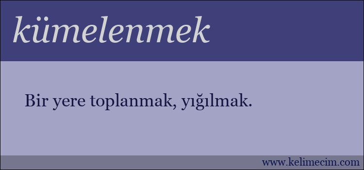 kümelenmek kelimesinin anlamı ne demek?