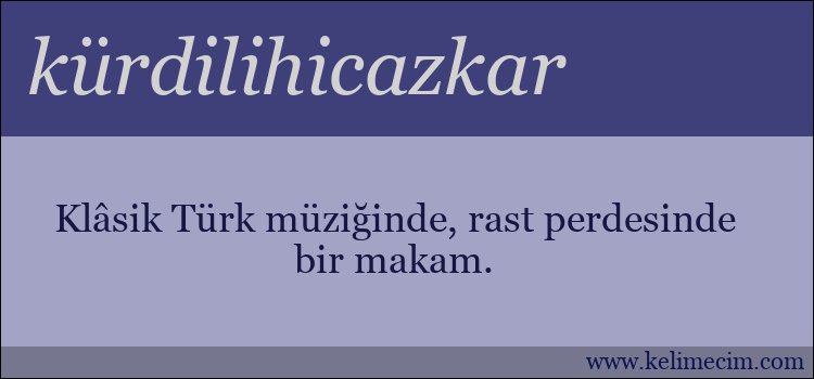 kürdilihicazkar kelimesinin anlamı ne demek?