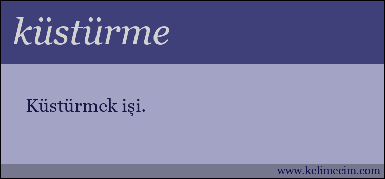 küstürme kelimesinin anlamı ne demek?