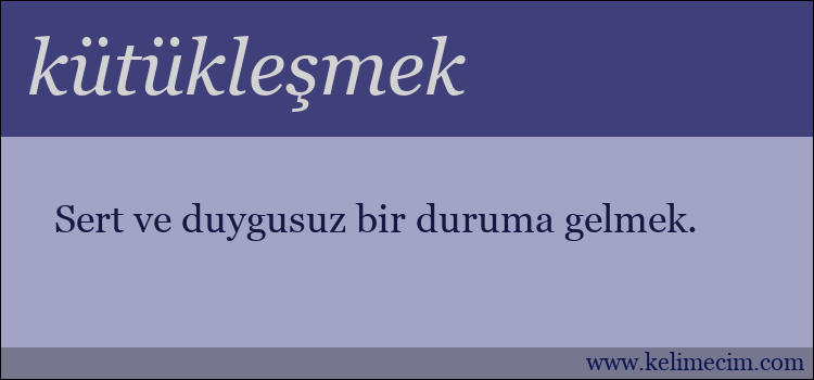 kütükleşmek kelimesinin anlamı ne demek?