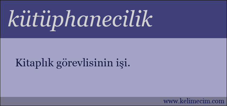 kütüphanecilik kelimesinin anlamı ne demek?