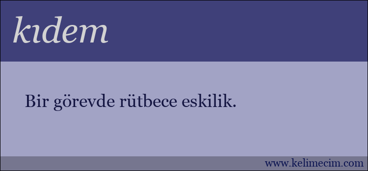 kıdem kelimesinin anlamı ne demek?