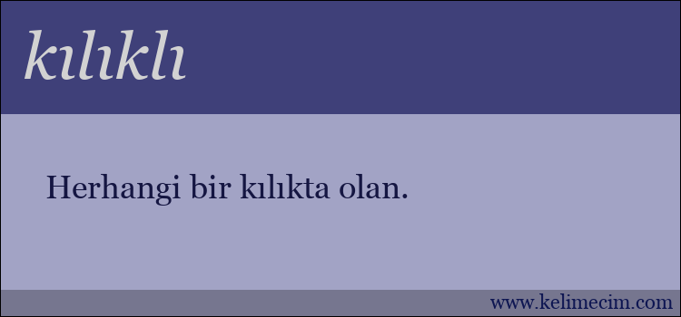 kılıklı kelimesinin anlamı ne demek?