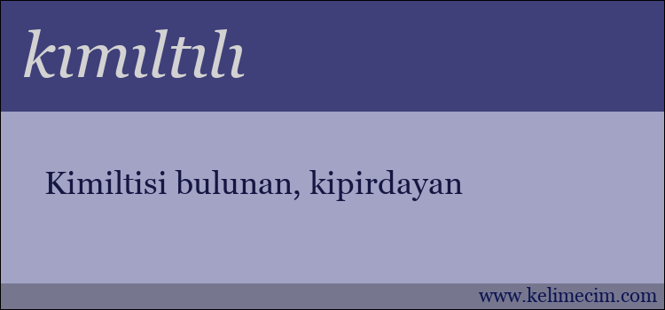 kımıltılı kelimesinin anlamı ne demek?