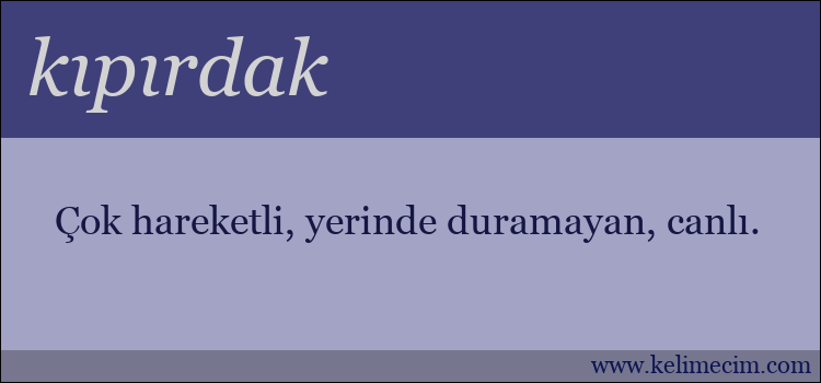 kıpırdak kelimesinin anlamı ne demek?