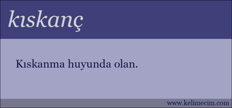 kıskanç kelimesinin anlamı ne demek?