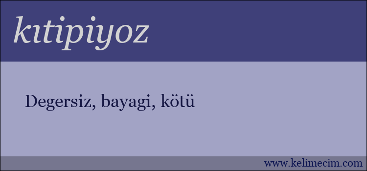 kıtipiyoz kelimesinin anlamı ne demek?