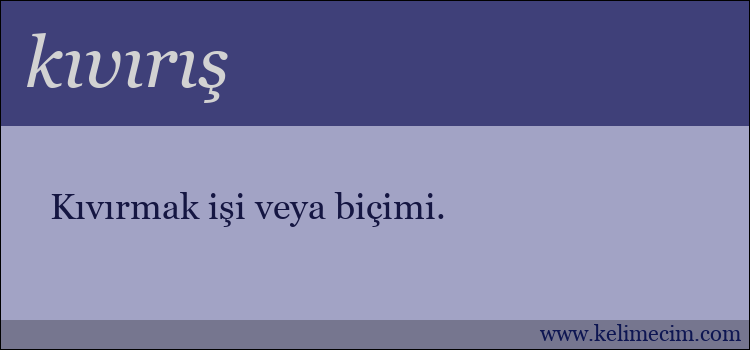 kıvırış kelimesinin anlamı ne demek?