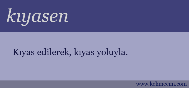 kıyasen kelimesinin anlamı ne demek?