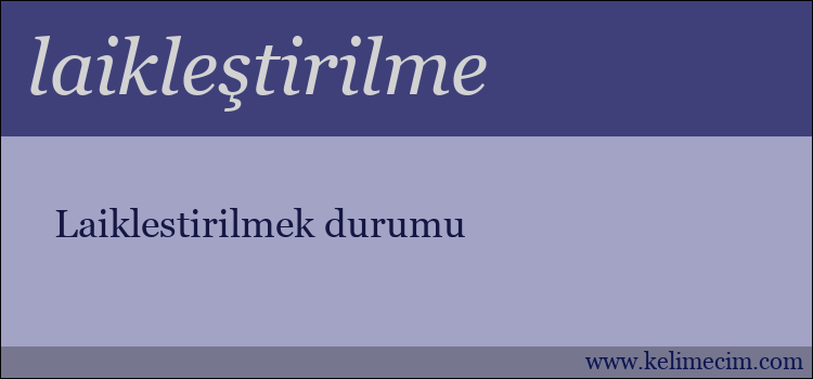 laikleştirilme kelimesinin anlamı ne demek?