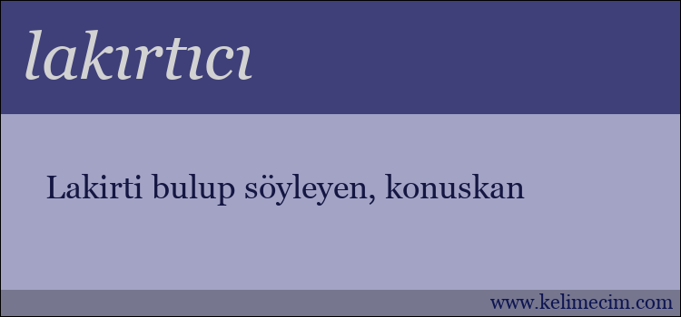 lakırtıcı kelimesinin anlamı ne demek?