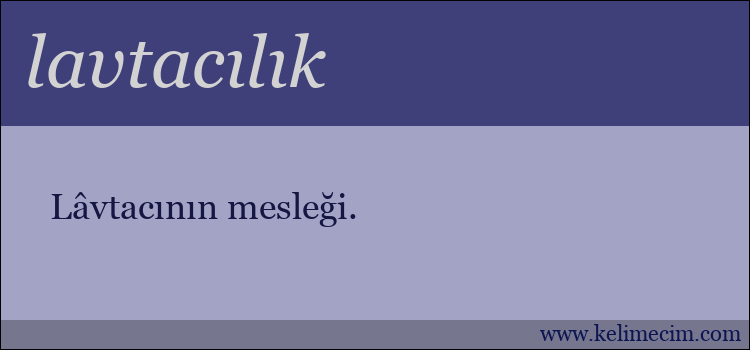 lavtacılık kelimesinin anlamı ne demek?