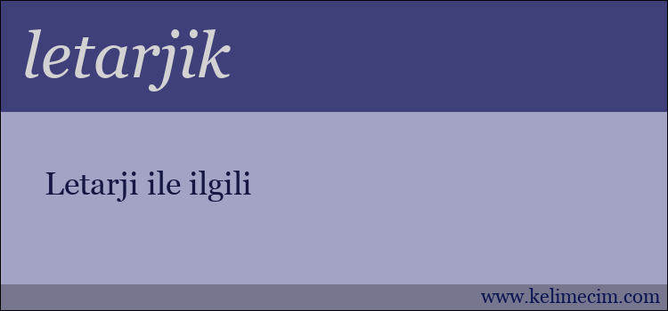 letarjik kelimesinin anlamı ne demek?