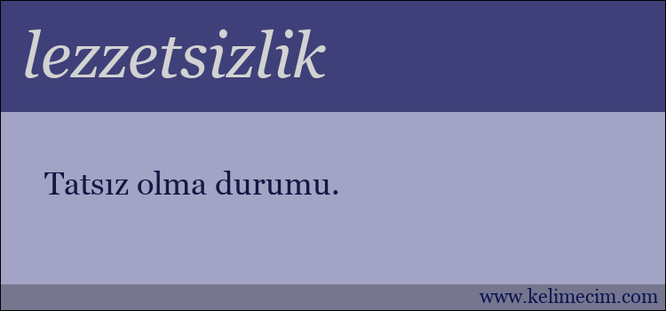 lezzetsizlik kelimesinin anlamı ne demek?