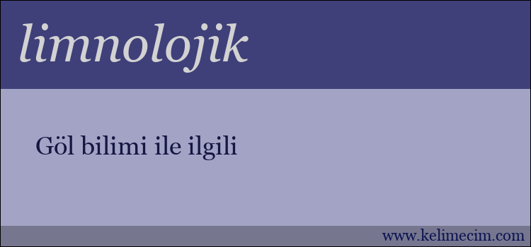 limnolojik kelimesinin anlamı ne demek?