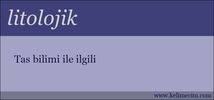 litolojik kelimesinin anlamı ne demek?