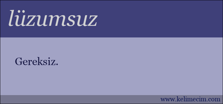 lüzumsuz kelimesinin anlamı ne demek?