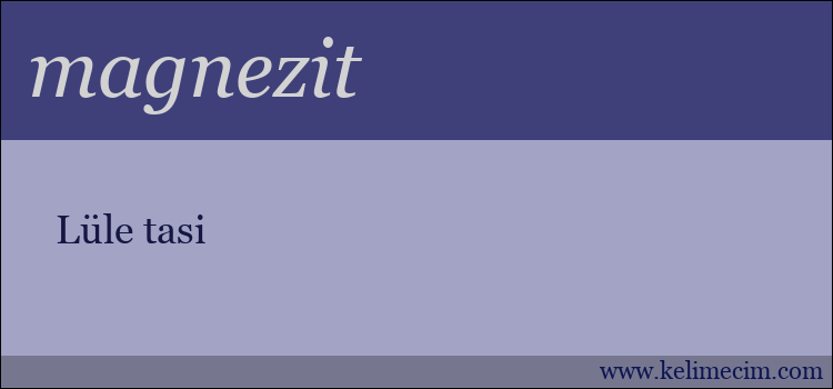 magnezit kelimesinin anlamı ne demek?