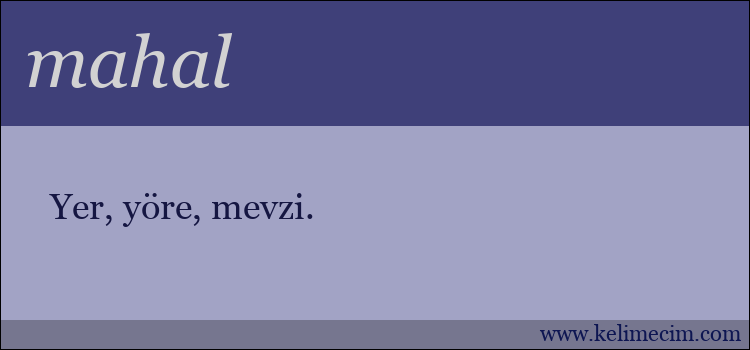 mahal kelimesinin anlamı ne demek?