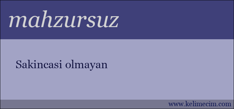 mahzursuz kelimesinin anlamı ne demek?