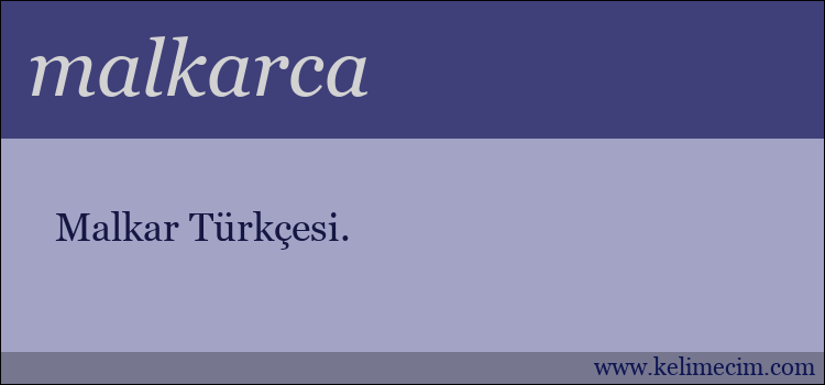 malkarca kelimesinin anlamı ne demek?