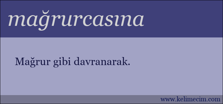 mağrurcasına kelimesinin anlamı ne demek?