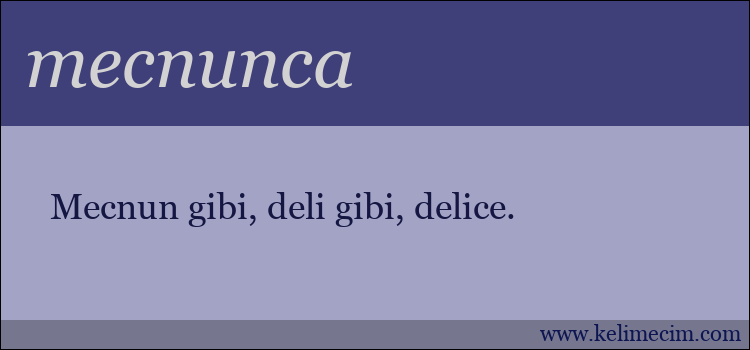 mecnunca kelimesinin anlamı ne demek?