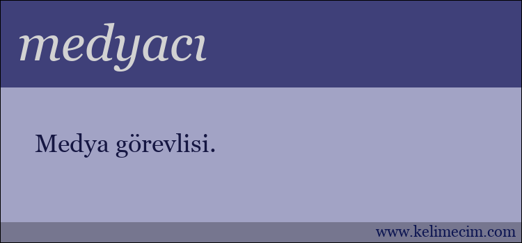medyacı kelimesinin anlamı ne demek?
