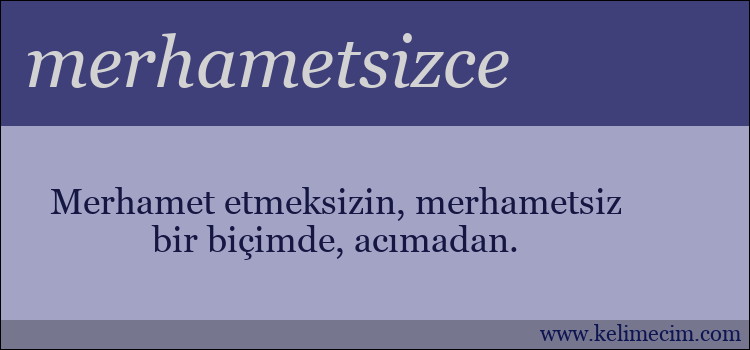 merhametsizce kelimesinin anlamı ne demek?