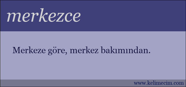 merkezce kelimesinin anlamı ne demek?