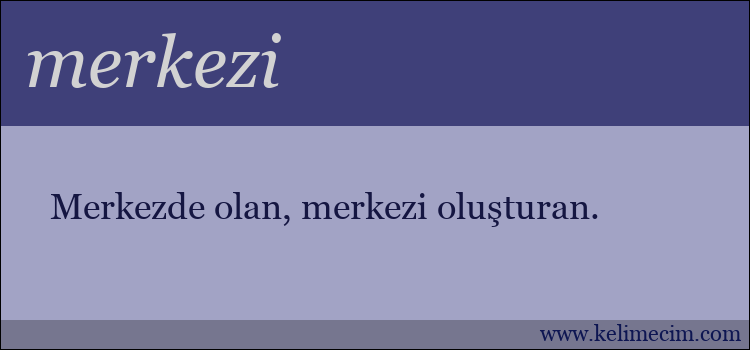 merkezi kelimesinin anlamı ne demek?