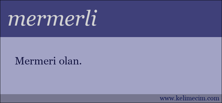 mermerli kelimesinin anlamı ne demek?