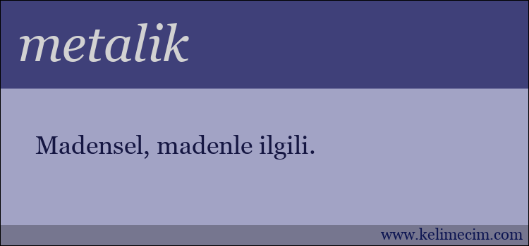 metalik kelimesinin anlamı ne demek?