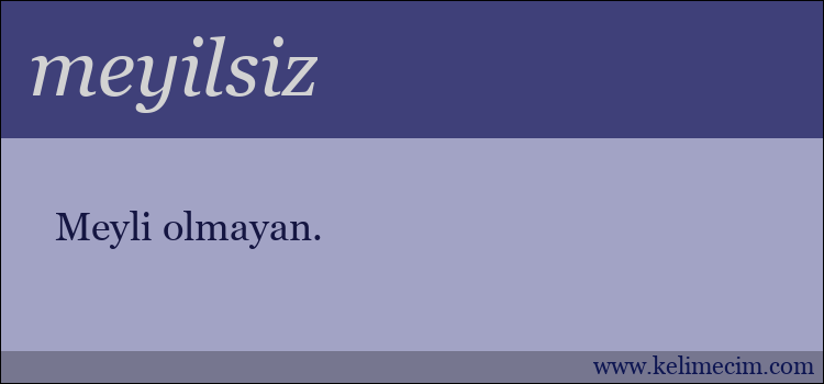 meyilsiz kelimesinin anlamı ne demek?